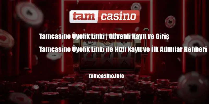 Tamcasino Üyelik Linki