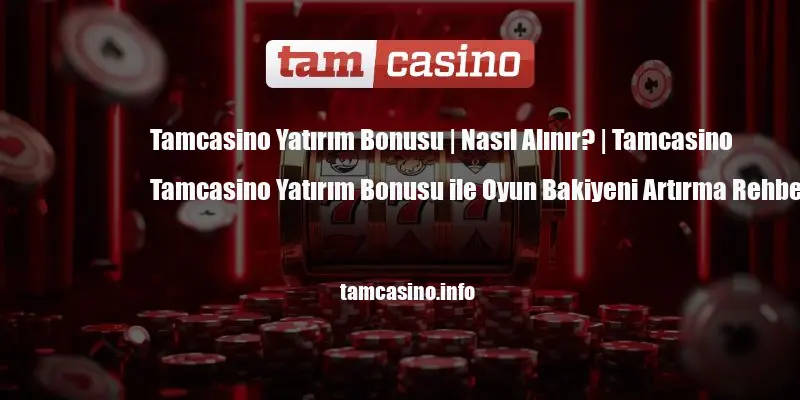 Tamcasino Yatırım Bonusu