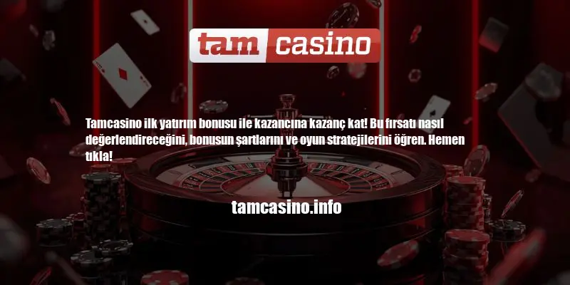 Tamcasino Ilk Yatırım Bonusu