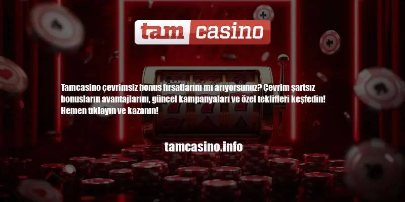 Tamcasino Çevrimsiz Bonus Var Mı
