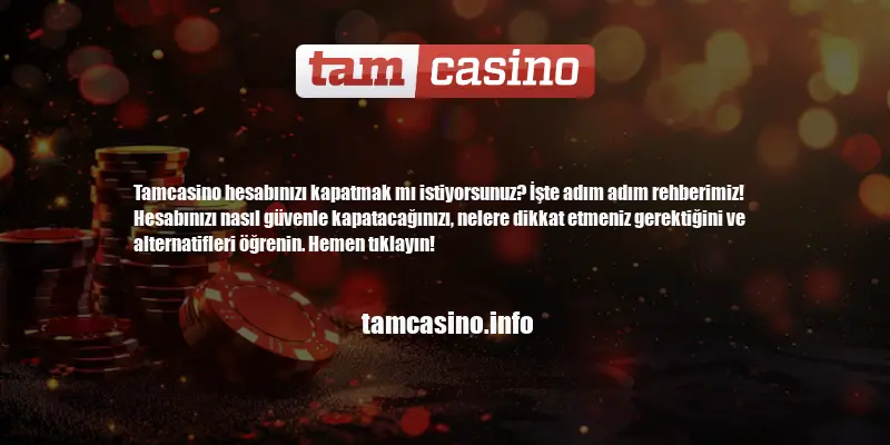 Tamcasino Hesap Kapatma Nasıl Yapılır
