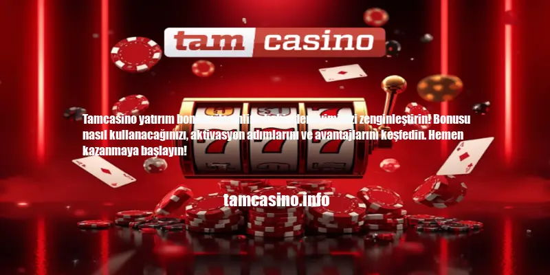 Tamcasino Yatırım Bonusu Nasıl Kullanılır