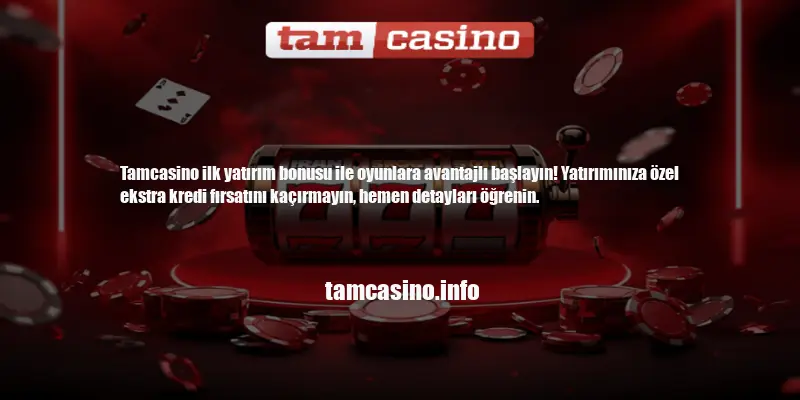 Tamcasino Ilk Yatırım Bonusu