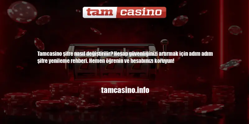 Tamcasino Şifre Nasıl Değiştirilir