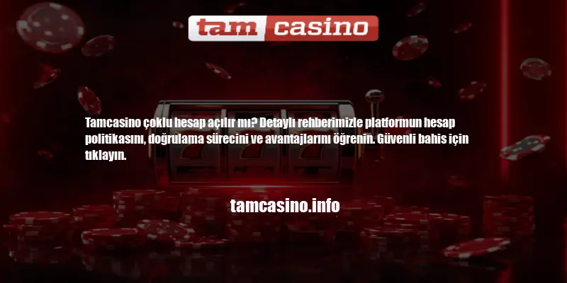 Tamcasino Çoklu Hesap Açılır Mı