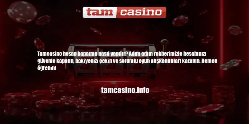 Tamcasino Hesap Kapatma Nasıl Yapılır